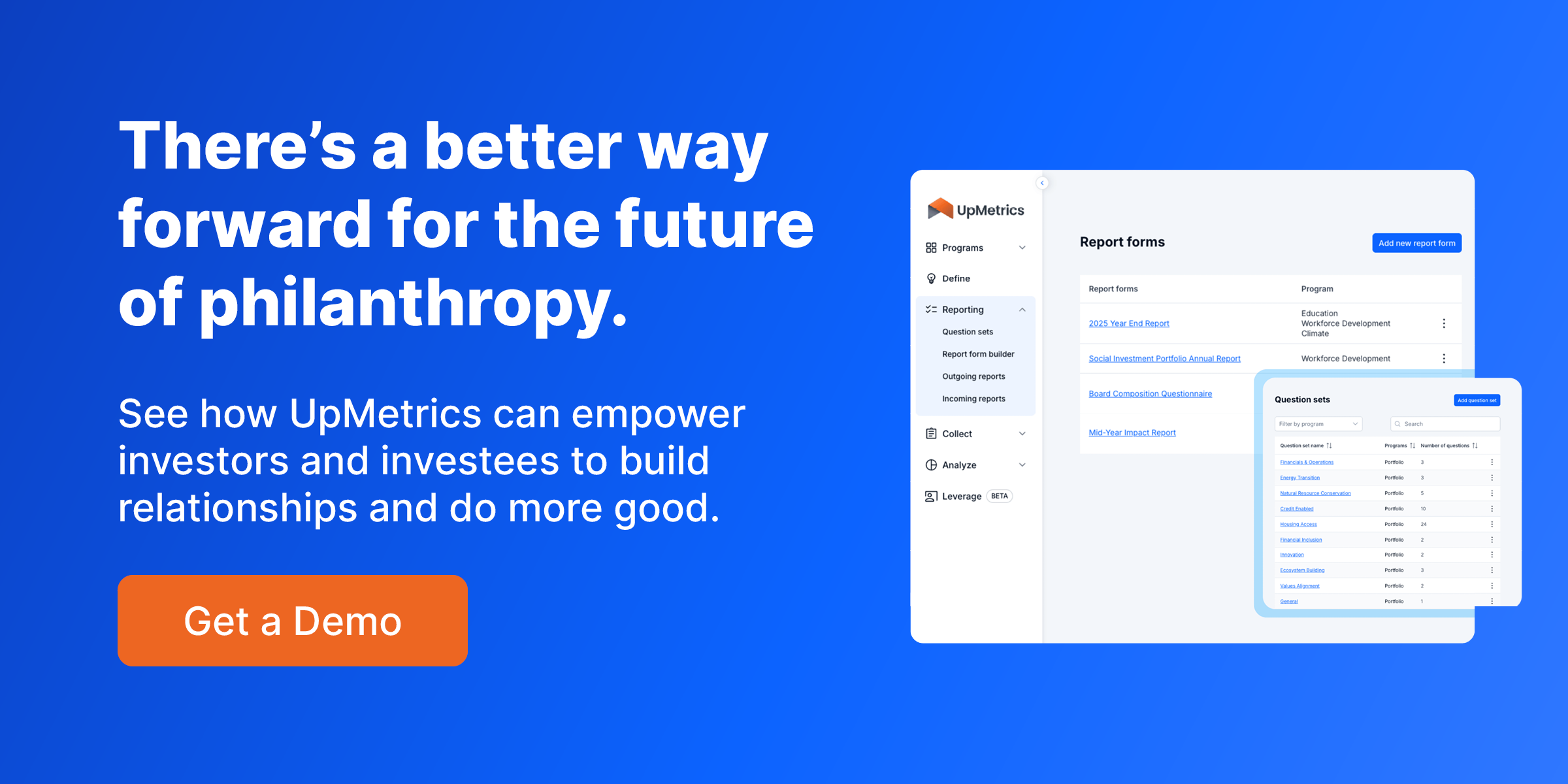 There’s a better way forward for the future of philanthropy.  See how UpMetrics can empower investors and investees to build relationships and do more good.