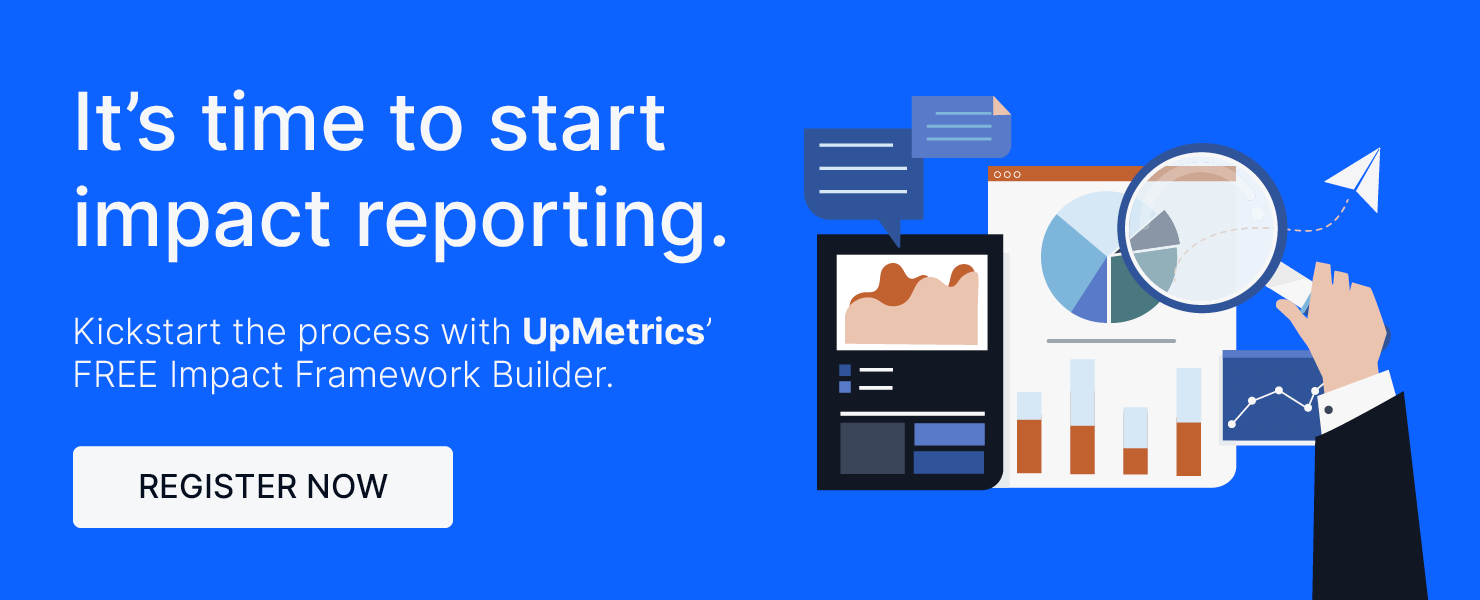 Click through to start your impact reporting journey with our Impact Framework Builder.